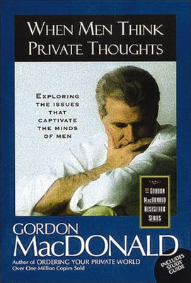 When Men Think Private Thoughts Exploring The Issues That Captivate The Minds Of Men