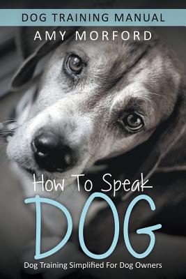 How to Speak Dog: A Guide to Decoding Dog Language