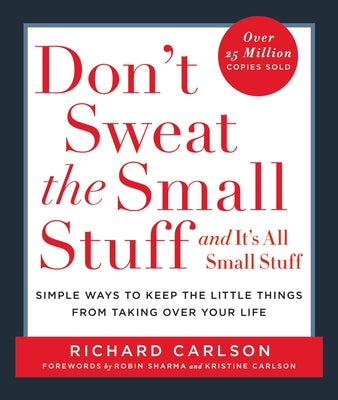 Don't Sweat the Small Stuff: And It's All Small Stuff - Simple Ways to Keep the Little Things from Taking Over Your Life