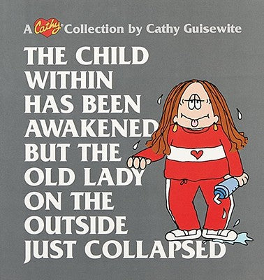 The Child Within Has Been Awakened but the Old Lady on the Outside Just Collapsed: A Cathy Collection (Volume 15)