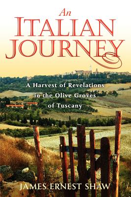 An Italian Journey: A Harvest of Revelations in the Olive Groves of Tuscany: A Pretty Girl, Seven Tuscan Farmers, and a Roberto Rossellini Film: Bella Scoperta (Italian Journeys Book 1)