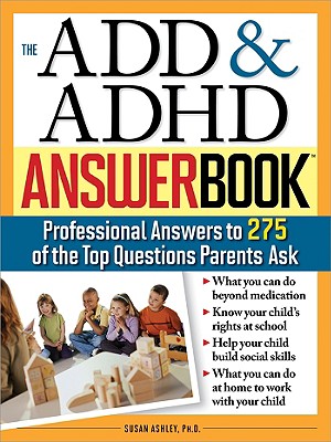 The ADD & ADHD Answer Book: Professional Answers to 275 of the Top Questions Parents Ask (Special Needs Parenting Answer Book)
