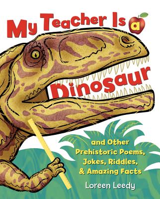 My Teacher Is a Dinosaur: And Other Prehistoric Poems, Jokes, Riddles & Amazing Facts