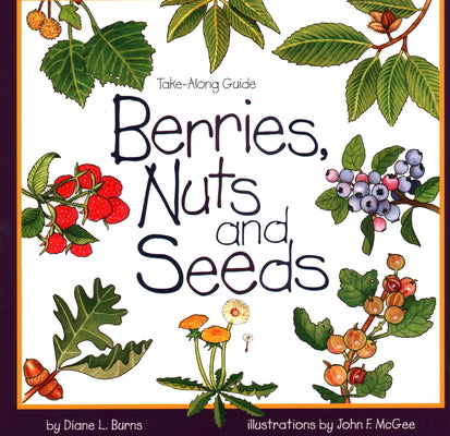 Berries, Nuts, And Seeds (Take Along Guides)