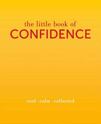 The Little Book of Confidence: Cool. Calm. Collected (The Little Books)