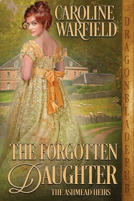 The Forgotten Daughter: The triumphant story of two women divided by their past, but united by friendship--inspired by true events